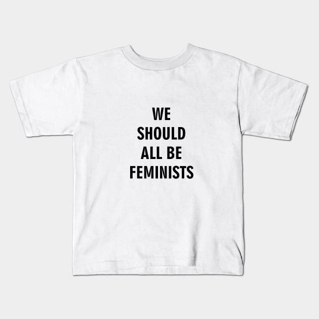 We Should All Be Feminists Kids T-Shirt by inkstyl